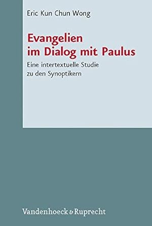 Seller image for Evangelien im Dialog mit Paulus: Eine intextuelle Studie zu den Synoptikern (Novum Testamentum et Orbis Antiquus/Studien zur Umwelt des Neuen Testaments (NTOA/StUNT)) by Wong, Eric KC [Hardcover ] for sale by booksXpress