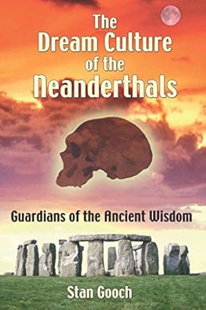 Bild des Verkufers fr The Dream Culture of the Neanderthals: Guardians of the Ancient Wisdom zum Verkauf von WeBuyBooks 2