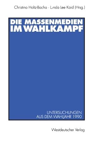 Seller image for Die Massenmedien im Wahlkampf: Untersuchungen aus dem Wahljahr 1990 (German Edition) [Perfect Paperback ] for sale by booksXpress