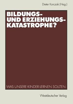 Imagen del vendedor de Bildungs- und Erziehungskatastrophe?: Was unsere Kinder lernen sollten (German Edition) by Dieter Korczak, . [Paperback ] a la venta por booksXpress
