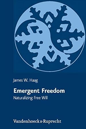 Seller image for Emergent Freedom: Naturalizing Free Will (Religion, Theologie und Naturwissenschaft / Religion, Theology, and Natural Science (RThN)) by Deacon, Terence, Haag, James W [Hardcover ] for sale by booksXpress