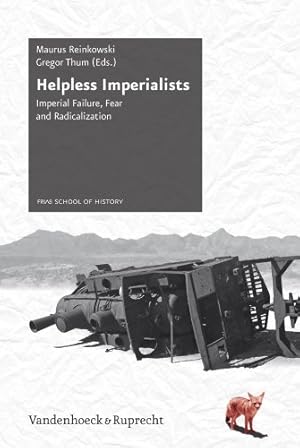 Imagen del vendedor de Helpless Imperialists: Imperial Failure, Fear and Radicalization (Schriftenreihe Der Frias School of History) by Thum, Gregor [Hardcover ] a la venta por booksXpress