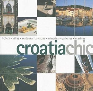 Image du vendeur pour Croatia Chic: Hotels, Villas, Restaurants, Spas, Wineries, Galleries, Marinas mis en vente par WeBuyBooks