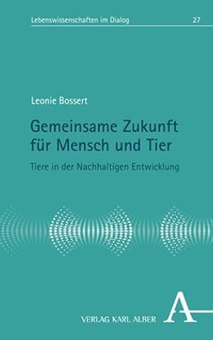 Seller image for Gemeinsame Zukunft Fur Mensch Und Tier: Tiere in Der Nachhaltigen Entwicklung (Lebenswissenschaften Im Dialog, 27) (German Edition) by Bossert, Leonie, Bossert, Leonie N. [Hardcover ] for sale by booksXpress