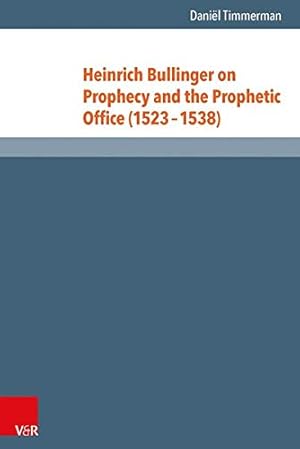 Seller image for Heinrich Bullinger on Prophecy and the Prophetic Office (1523-1538) (Reformed Historical Theology) [Hardcover ] for sale by booksXpress