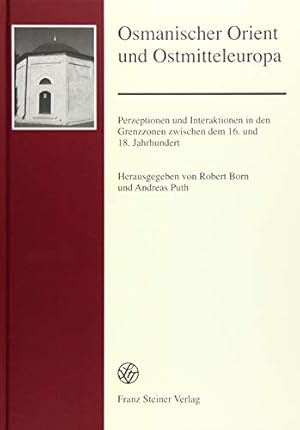 Seller image for Osmanischer Orient und Ostmitteleuropa: Perzeptionen und Interaktionen in den Grenzzonen zwischen dem 16. und 18. Jahrhundert (Forschungen Zur . Des Ostlichen Mitteleu) (German Edition) [Hardcover ] for sale by booksXpress