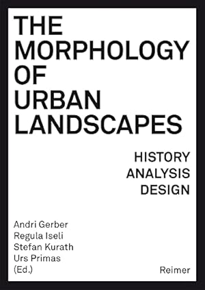 Bild des Verkufers fr The Morphology of Urban Landscapes: History, Analysis, Design by Bideau, Andre, Blain, Catherine, Ghorayeb, Marlene, Komossa, Susanne, Kropf, Karl [Paperback ] zum Verkauf von booksXpress