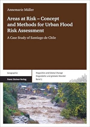 Seller image for Areas at risk - Concept and Methods for Urban Flood Risk Assessment: A Case Study of Santiago de Chile (Megacities and Global Change / Megastadte Und Globaler Wandel) [Soft Cover ] for sale by booksXpress