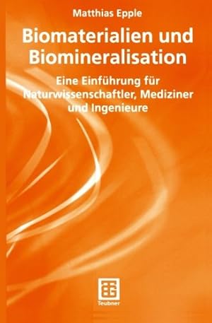 Seller image for Biomaterialien und Biomineralisation: Eine Einf ¼hrung f ¼r Naturwissenschaftler, Mediziner und Ingenieure (Teubner Studienb ¼cher Chemie) (German Edition) by Epple, Matthias [Paperback ] for sale by booksXpress