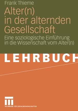 Imagen del vendedor de Alter(n) in der alternden Gesellschaft: Eine soziologische Einf ¼hrung in die Wissenschaft vom Alter(n) (German Edition) by Thieme, Frank [Paperback ] a la venta por booksXpress