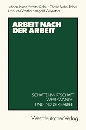 Seller image for Arbeit nach der Arbeit: Schattenwirtschafl, Wertewandel und Industriearbeit (German Edition) by Jessen, Johann [Perfect Paperback ] for sale by booksXpress