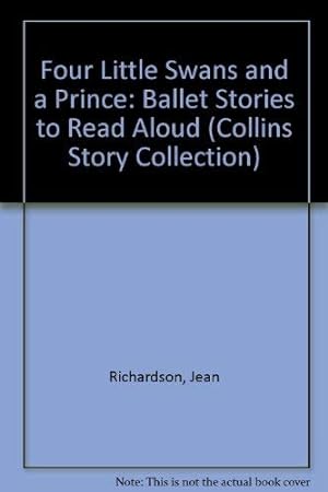 Bild des Verkufers fr Four Little Swans and a Prince: Ballet Stories to Read Aloud (Collins Story Collection S.) zum Verkauf von WeBuyBooks 2