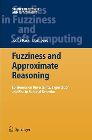 Imagen del vendedor de Fuzziness and Approximate Reasoning: Epistemics on Uncertainty, Expectation and Risk in Rational Behavior (Studies in Fuzziness and Soft Computing) by Dompere, Kofi Kissi Kissi [Paperback ] a la venta por booksXpress