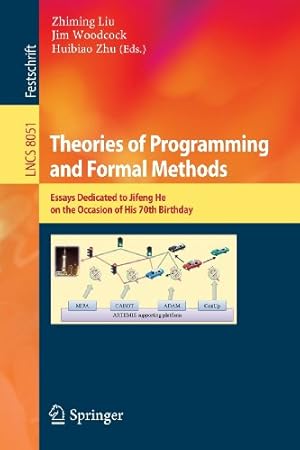Seller image for Theories of Programming and Formal Methods: Essays Dedicated to Jifeng He on the Occasion of His 70th Birthday (Lecture Notes in Computer Science) [Paperback ] for sale by booksXpress