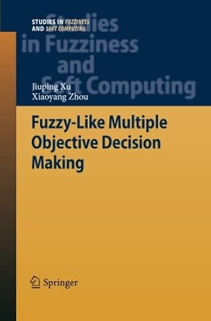 Image du vendeur pour Fuzzy-Like Multiple Objective Decision Making (Studies in Fuzziness and Soft Computing) by Xu, Jiuping [Paperback ] mis en vente par booksXpress