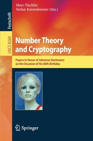 Seller image for Number Theory and Cryptography: Papers in Honor of Johannes Buchmann on the Occasion of His 60th Birthday (Lecture Notes in Computer Science) [Paperback ] for sale by booksXpress