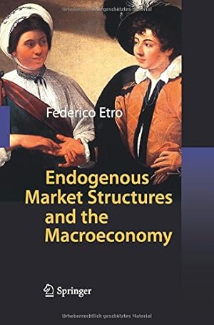 Immagine del venditore per Endogenous Market Structures and the Macroeconomy by Etro, Federico [Paperback ] venduto da booksXpress