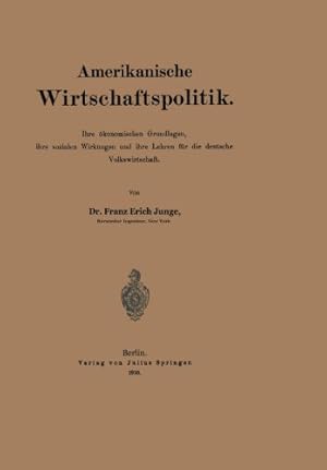 Image du vendeur pour Amerikanische Wirtschaftspolitik: Ihre  ¶konomischen Grundlagen, ihre sozialen Wirkungen und ihre Lehren f ¼r die deutsche Volkswirtschaft (German Edition) by Junge, Franz Erich [Paperback ] mis en vente par booksXpress