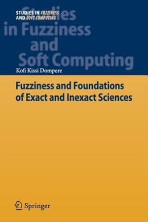 Seller image for Fuzziness and Foundations of Exact and Inexact Sciences (Studies in Fuzziness and Soft Computing) by Dompere, Kofi Kissi Kissi [Paperback ] for sale by booksXpress