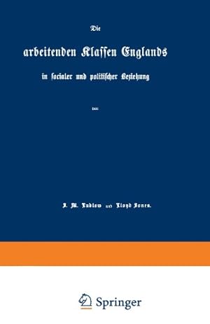 Imagen del vendedor de Die Arbeitenden Klassen Englands: In Socialer und Politischer Beziehung (German Edition) by J. M. Ludlow und Floyd Jones, J. M. Ludlow und Floyd Jones [Paperback ] a la venta por booksXpress