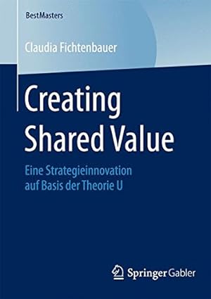 Seller image for Creating Shared Value: Eine Strategieinnovation auf Basis der Theorie U (BestMasters) (German Edition) by Fichtenbauer, Claudia [Paperback ] for sale by booksXpress