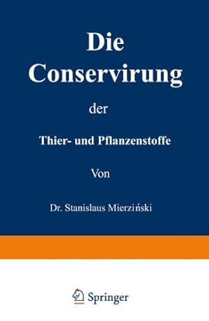Seller image for Die Conservirung der Thier- und Pflanzenstoffe (Nahrungsmittel etc.) (German Edition) by Mierzianski, Stanislaus [Paperback ] for sale by booksXpress