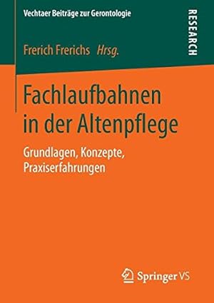 Seller image for Fachlaufbahnen in der Altenpflege: Grundlagen, Konzepte, Praxiserfahrungen (Vechtaer Beiträge zur Gerontologie) (German Edition) [Paperback ] for sale by booksXpress