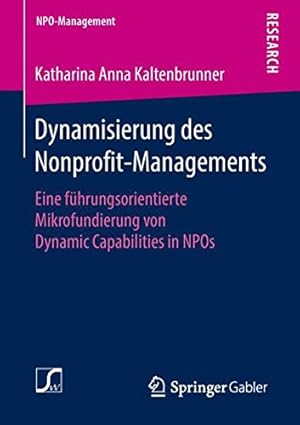 Immagine del venditore per Dynamisierung des Nonprofit-Managements: Eine führungsorientierte Mikrofundierung von Dynamic Capabilities in NPOs (NPO-Management) (German Edition) by Kaltenbrunner, Katharina Anna [Paperback ] venduto da booksXpress