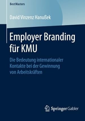 Immagine del venditore per Employer Branding für KMU: Die Bedeutung internationaler Kontakte bei der Gewinnung von Arbeitskräften (BestMasters) (German Edition) by Hanu ek, David Vinzenz [Paperback ] venduto da booksXpress