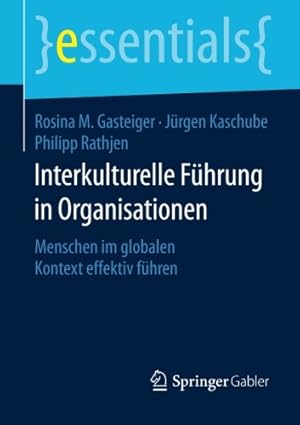 Seller image for Interkulturelle Führung in Organisationen: Menschen im globalen Kontext effektiv führen (essentials) (German Edition) by Gasteiger, Rosina M., Kaschube, Jürgen, Rathjen, Philipp [Paperback ] for sale by booksXpress