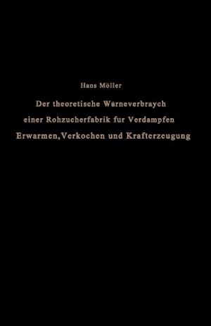 Seller image for Der theoretische W ¤rmeverbrauch einer Rohzuckerfabrik f ¼r Verdampfen, Erw ¤rmen, Verkochen und Krafterzeugung: Eine Studie (German Edition) by M ¶ller, Hans [Paperback ] for sale by booksXpress