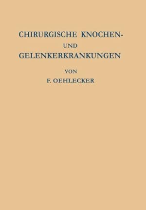 Imagen del vendedor de Chirurgische Knochen- und Gelenkerkrankungen: Zugleich Ein Versuch Einheitlicher Benennung Der Krankheitsbilder (German Edition) by Oehlecker, F. [Paperback ] a la venta por booksXpress