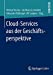 Seller image for Cloud-Services aus der Geschäftsperspektive (German Edition) [Soft Cover ] for sale by booksXpress