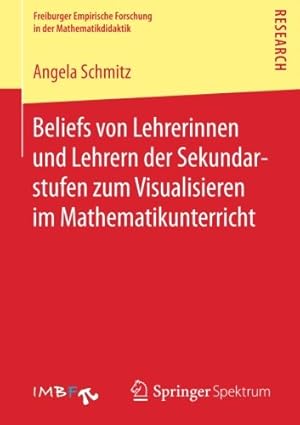 Seller image for Beliefs von Lehrerinnen und Lehrern der Sekundarstufen zum Visualisieren im Mathematikunterricht (Freiburger Empirische Forschung in der Mathematikdidaktik) (German Edition) by Schmitz, Angela [Paperback ] for sale by booksXpress