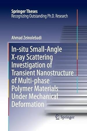 Seller image for In-situ Small-Angle X-ray Scattering Investigation of Transient Nanostructure of Multi-phase Polymer Materials Under Mechanical Deformation (Springer Theses) by Zeinolebadi, Ahmad [Paperback ] for sale by booksXpress