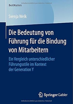 Immagine del venditore per Die Bedeutung von Führung für die Bindung von Mitarbeitern: Ein Vergleich unterschiedlicher Führungsstile im Kontext der Generation Y (BestMasters) (German Edition) by Welk, Svenja [Paperback ] venduto da booksXpress