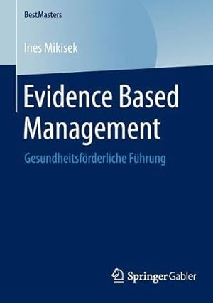 Immagine del venditore per Evidence Based Management: Gesundheitsförderliche Führung (BestMasters) (German Edition) by Mikisek, Ines [Paperback ] venduto da booksXpress