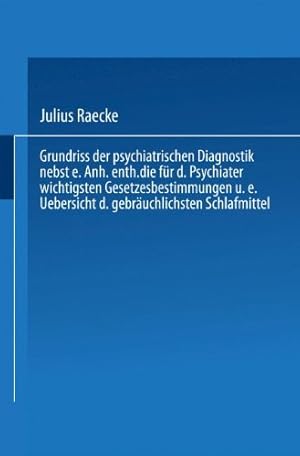 Imagen del vendedor de Grundriss der psychiatrischen Diagnostik nebst einem Anhang enthaltend die f ¼r den Psychiater wichtigsten Gesetzesbestimmungen und eine Uebersicht der gebr ¤uchlichsten Schlafmittel (German Edition) by Raecke, Julius [Paperback ] a la venta por booksXpress