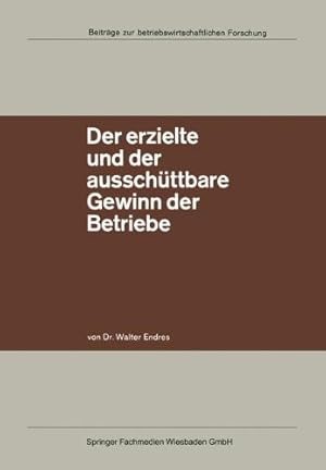 Seller image for Der erzielte und der aussch¼ttbare Gewinn der Betriebe (Beitr¤ge zur betriebswirtschaftlichen Forschung (28)) (German Edition) by Endres, Walter [Paperback ] for sale by booksXpress