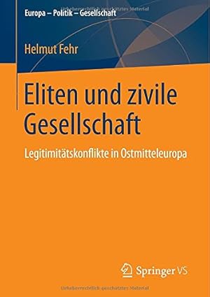 Seller image for Eliten und zivile Gesellschaft: Legitimitätskonflikte in Ostmitteleuropa (Europa Politik Gesellschaft) (German Edition) by Fehr, Helmut [Paperback ] for sale by booksXpress