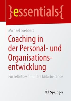 Seller image for Coaching in der Personal- und Organisationsentwicklung: Für selbstbestimmtere Mitarbeitende (essentials) (German Edition) by Loebbert, Michael [Paperback ] for sale by booksXpress