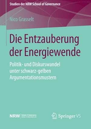 Image du vendeur pour Die Entzauberung der Energiewende: Politik- und Diskurswandel unter schwarz-gelben Argumentationsmustern (Studien der NRW School of Governance) (German Edition) by Grasselt, Nico [Paperback ] mis en vente par booksXpress