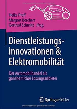 Seller image for Dienstleistungsinnovationen und Elektromobilität: Der Automobilhandel als ganzheitlicher Lösungsanbieter (German Edition) [Hardcover ] for sale by booksXpress