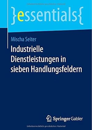 Immagine del venditore per Industrielle Dienstleistungen in sieben Handlungsfeldern (essentials) (German Edition) by Seiter, Mischa [Paperback ] venduto da booksXpress