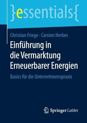 Immagine del venditore per Einführung in die Vermarktung Erneuerbarer Energien: Basics für die Unternehmenspraxis (essentials) (German Edition) by Friege, Christian, Herbes, Carsten [Paperback ] venduto da booksXpress