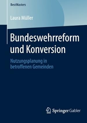 Seller image for Bundeswehrreform und Konversion: Nutzungsplanung in betroffenen Gemeinden (BestMasters) (German Edition) by M ¼ller, Laura [Paperback ] for sale by booksXpress