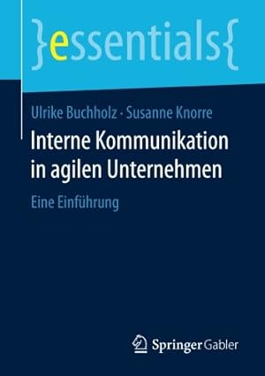 Seller image for Interne Kommunikation in agilen Unternehmen: Eine Einführung (essentials) (German Edition) by Buchholz, Ulrike, Knorre, Susanne [Paperback ] for sale by booksXpress