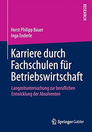 Immagine del venditore per Karriere durch Fachschulen für Betriebswirtschaft: Langzeituntersuchung zur beruflichen Entwicklung der Absolventen (German Edition) by Bauer, Horst Philipp, Enderle, Inga [Paperback ] venduto da booksXpress