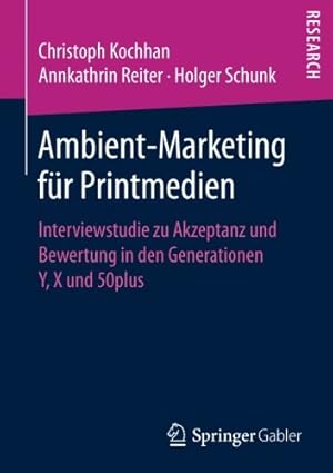 Seller image for Ambient-Marketing für Printmedien: Interviewstudie zu Akzeptanz und Bewertung in den Generationen Y, X und 50plus (German Edition) by Kochhan, Christoph, Reiter, Annkathrin, Schunk, Holger [Paperback ] for sale by booksXpress