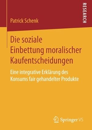 Seller image for Die soziale Einbettung moralischer Kaufentscheidungen: Eine integrative Erklärung des Konsums fair gehandelter Produkte (German Edition) by Schenk, Patrick [Paperback ] for sale by booksXpress
